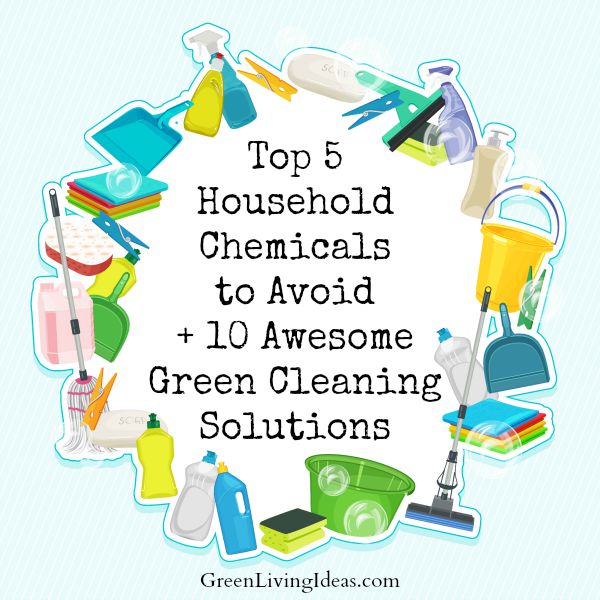 Top 5 Household Chemicals To Avoid 10 Awesome Green Cleaning