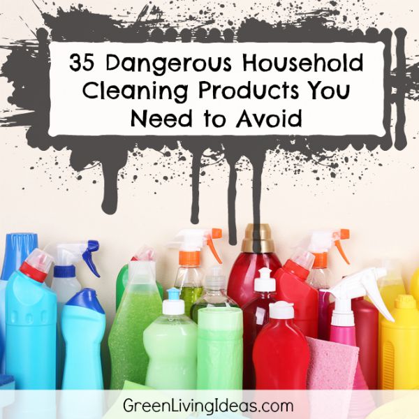 35 Dangerous Household Cleaning Products You Need to Avoid - Green ...